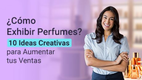 Portada del artículo ¿Cómo Exhibir Perfumes? 10 Ideas Creativas para Aumentar tus Ventas